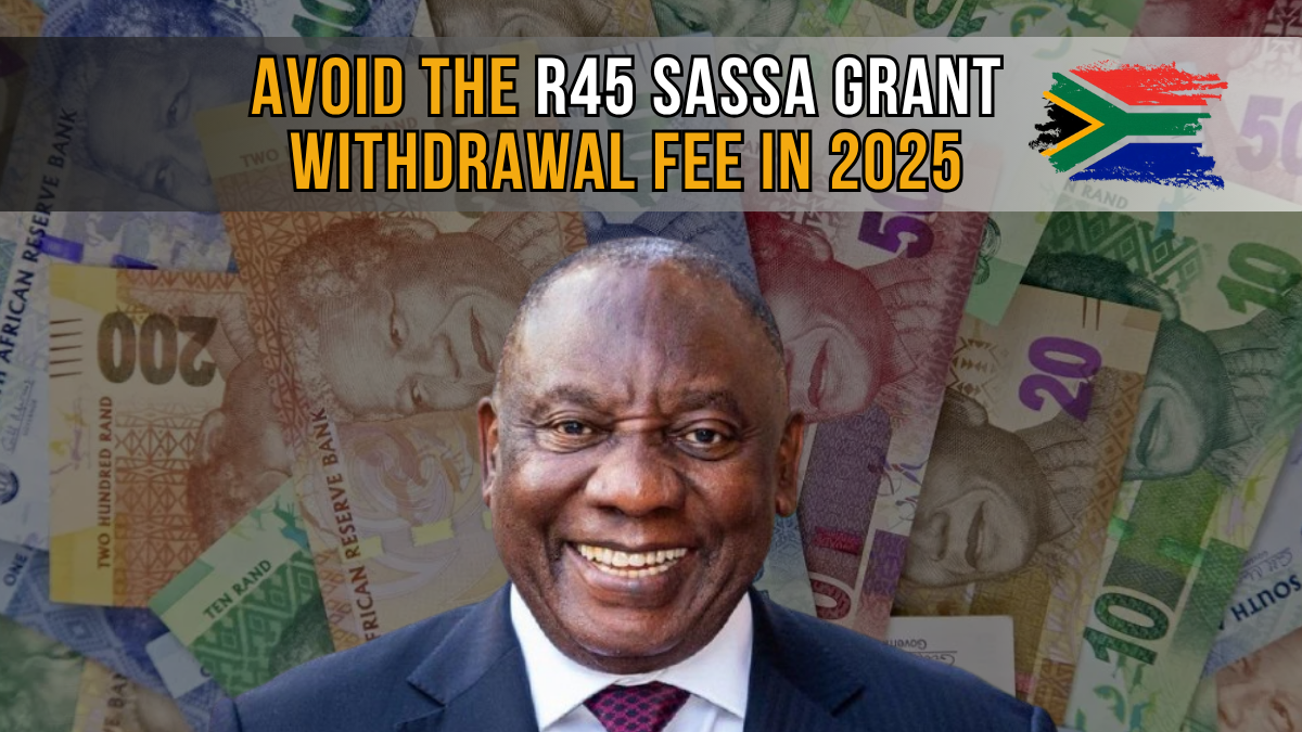 Avoid the R45 SASSA Grant Withdrawal Fee in 2025